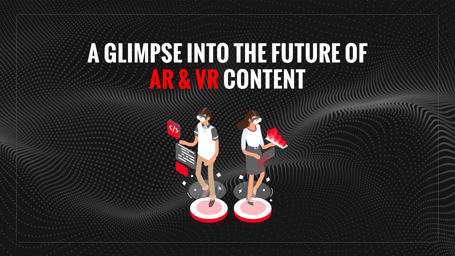 A glimpse into the future of AR & VR content