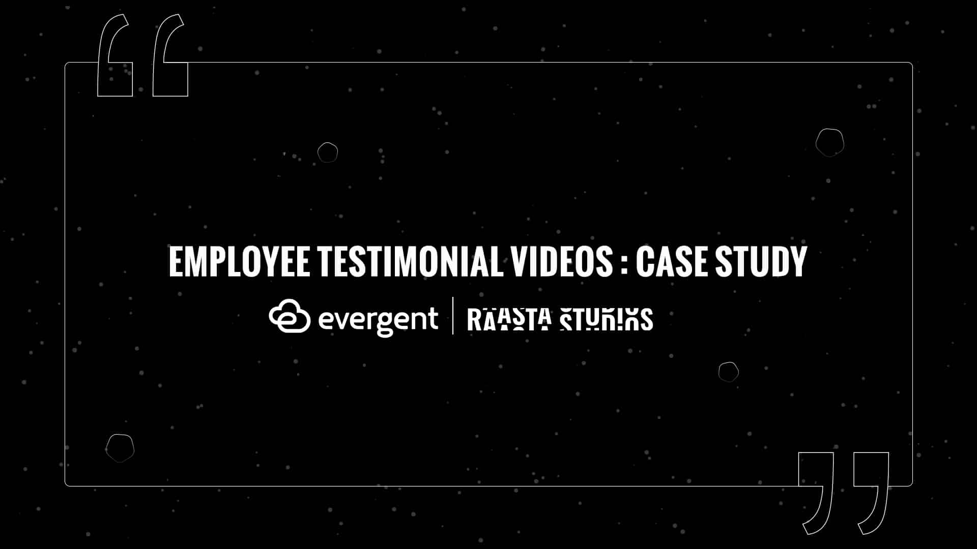 Case Study: Evergent Testimonial videos by Raasta